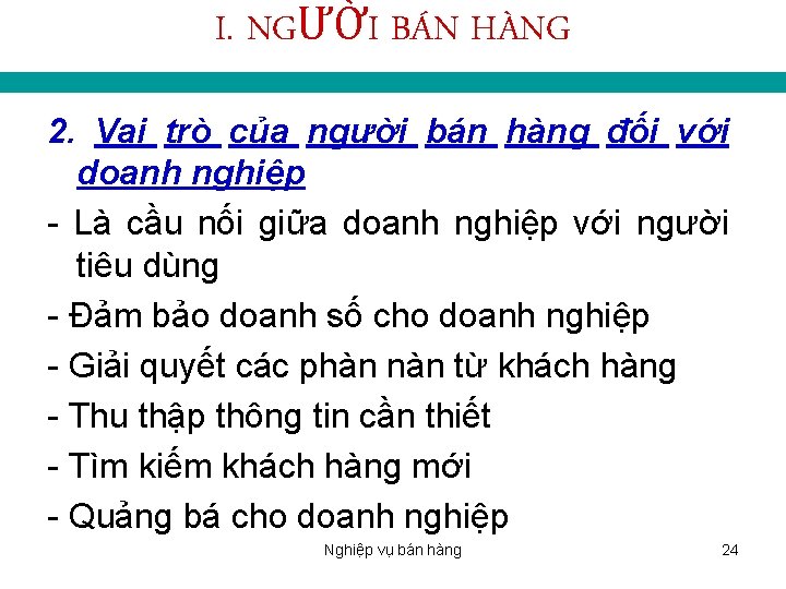 I. NGƯỜI BÁN HÀNG 2. Vai trò của người bán hàng đối với doanh