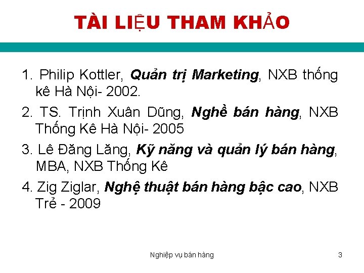 TÀI LIỆU THAM KHẢO 1. Philip Kottler, Quản trị Marketing, NXB thống kê Hà