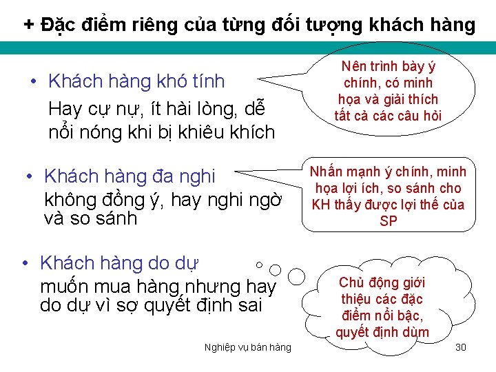 + Đặc điểm riêng của từng đối tượng khách hàng • Khách hàng khó