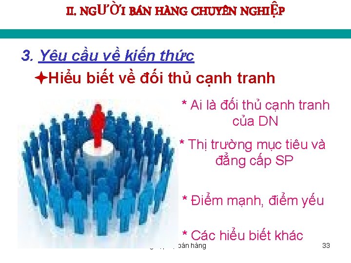 II. NGƯỜI BÁN HÀNG CHUYÊN NGHIỆP 3. Yêu cầu về kiến thức Hiểu biết