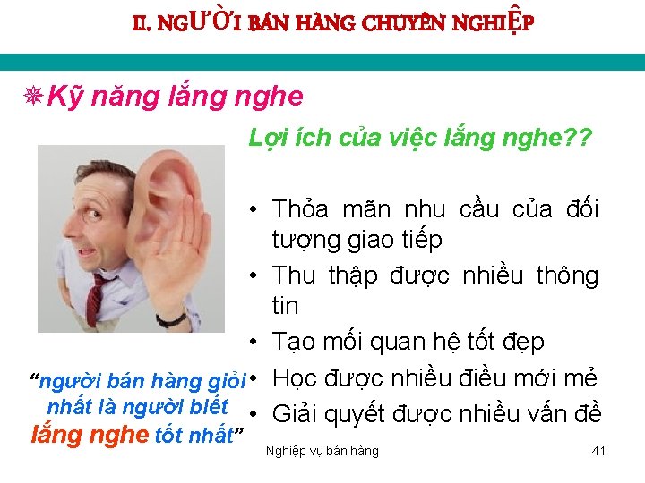 II. NGƯỜI BÁN HÀNG CHUYÊN NGHIỆP ¯Kỹ năng lắng nghe Lợi ích của việc