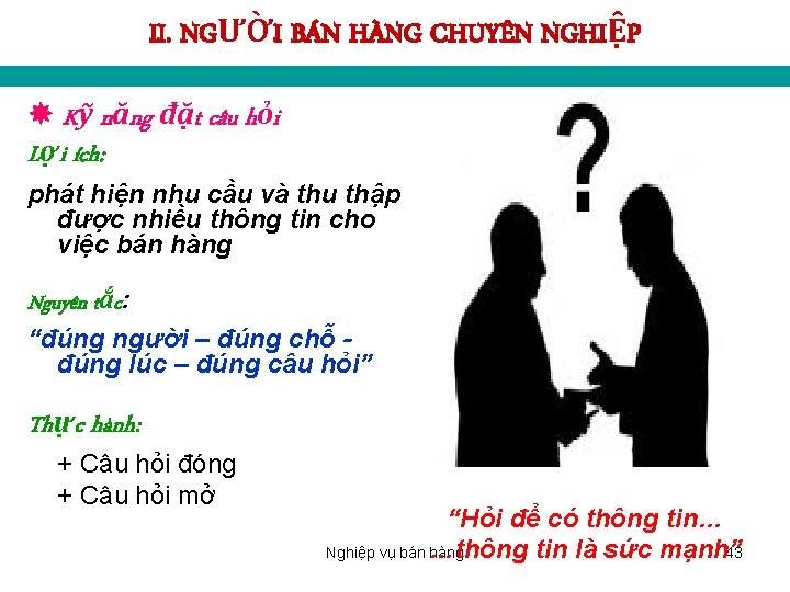 II. NGƯỜI BÁN HÀNG CHUYÊN NGHIỆP Kỹ năng đặt câu hỏi Lợi ích: phát