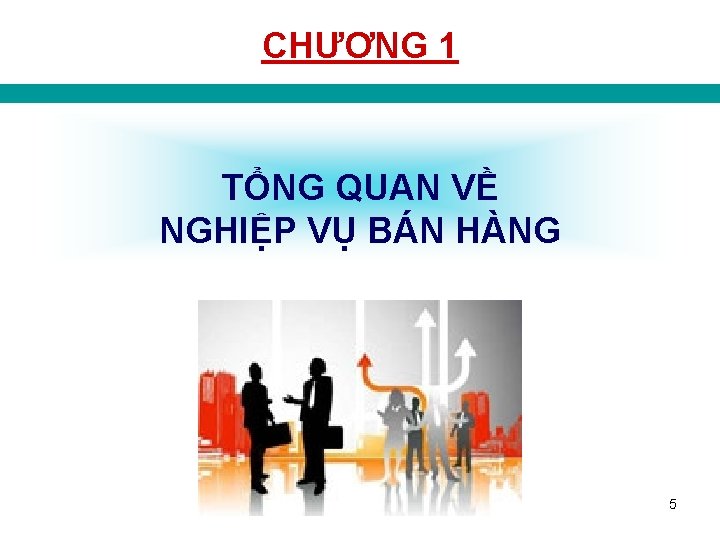 CHƯƠNG 1 TỔNG QUAN VỀ NGHIỆP VỤ BÁN HÀNG Nghiệp vụ bán hàng 5
