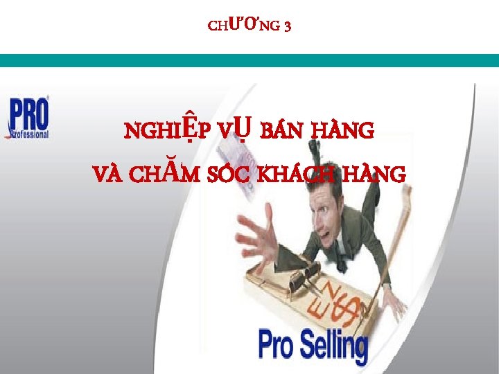 CHƯƠNG 3 NGHIỆP VỤ BÁN HÀNG VÀ CHĂM SÓC KHÁCH HÀNG Nghiệp vụ bán