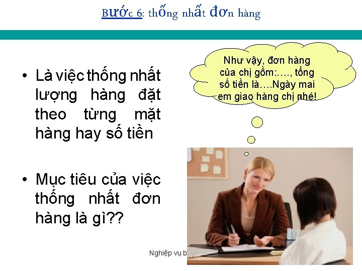 Bước 6: thống nhất đơn hàng • Là việc thống nhất lượng hàng đặt