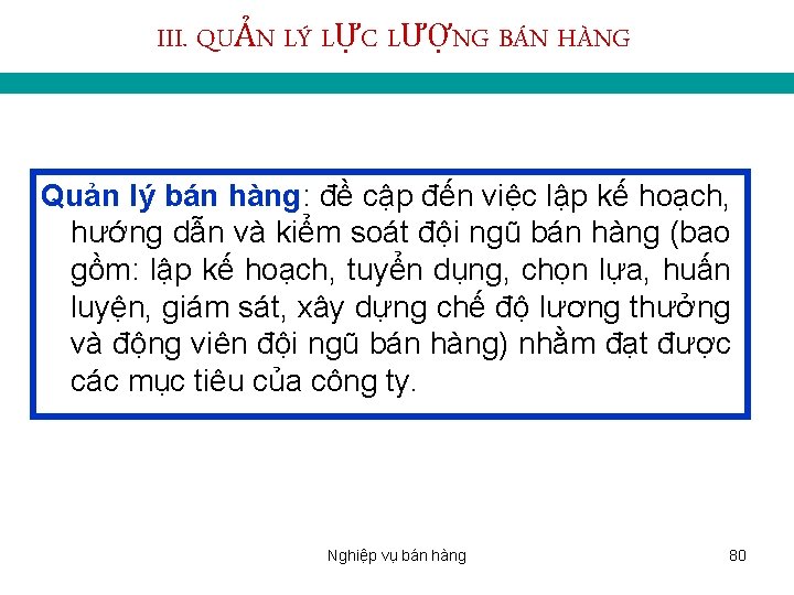 III. QUẢN LÝ LỰC LƯỢNG BÁN HÀNG Quản lý bán hàng: đề cập đến