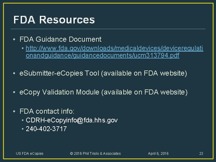 FDA Resources • FDA Guidance Document • http: //www. fda. gov/downloads/medicaldevices/deviceregulati onandguidance/guidancedocuments/ucm 313794. pdf