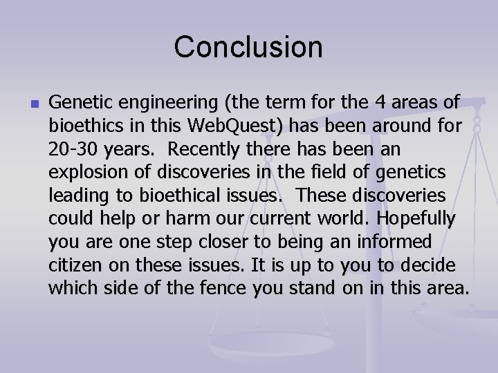 Conclusion n Genetic engineering (the term for the 4 areas of bioethics in this