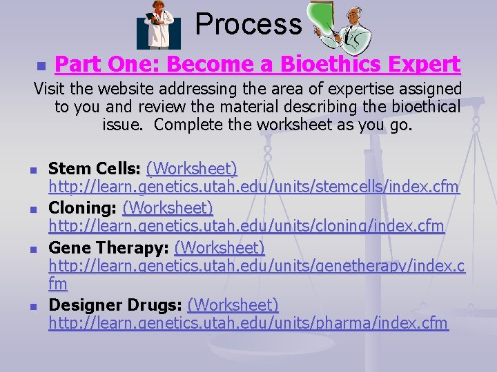 Process n Part One: Become a Bioethics Expert Visit the website addressing the area