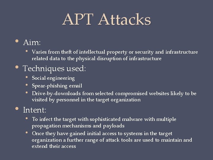 APT Attacks • • • Aim: • Varies from theft of intellectual property or