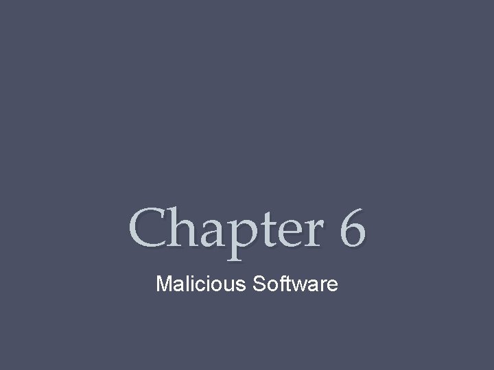 Chapter 6 Malicious Software 