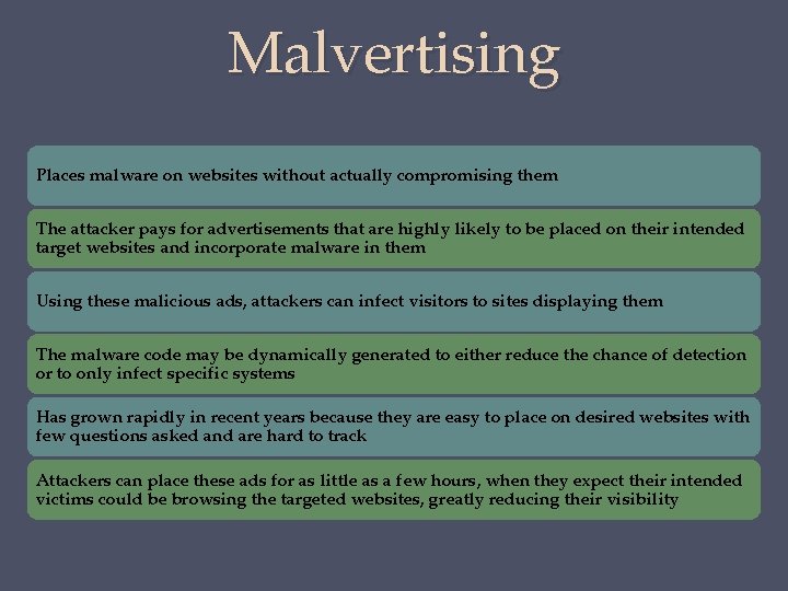 Malvertising Places malware on websites without actually compromising them The attacker pays for advertisements