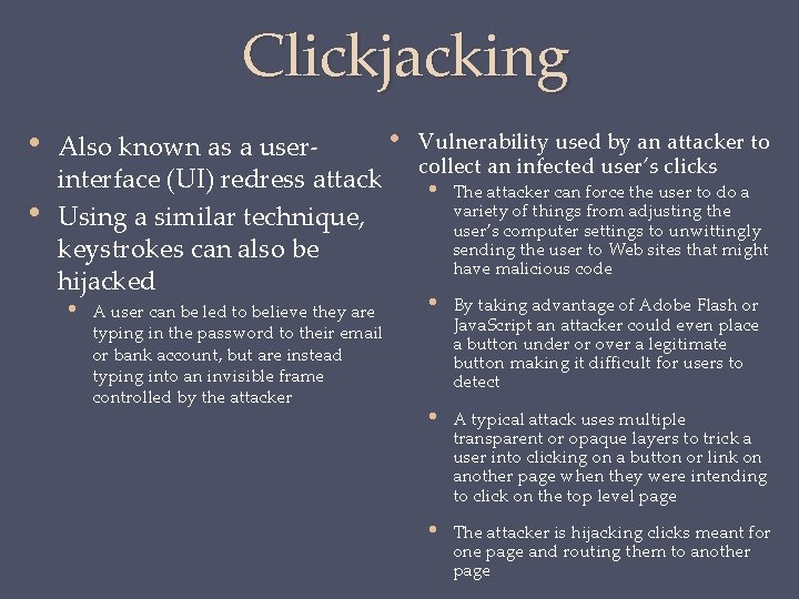 Clickjacking • • • Vulnerability used by an attacker to Also known as a