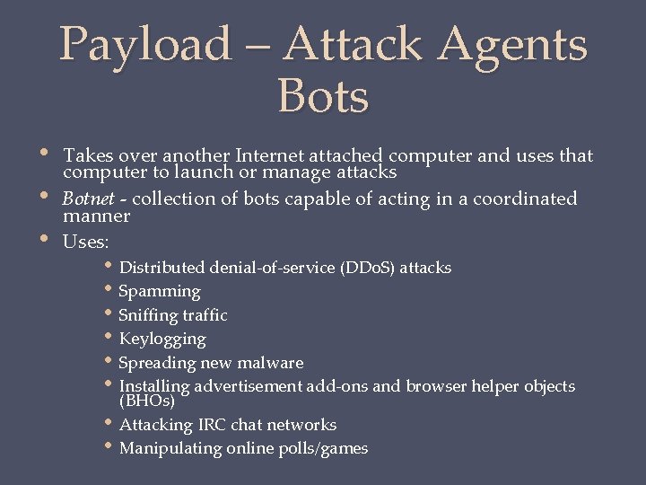 Payload – Attack Agents Bots • • • Takes over another Internet attached computer