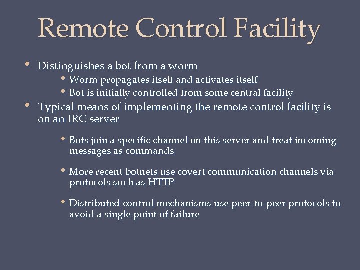 Remote Control Facility • Distinguishes a bot from a worm • Typical means of