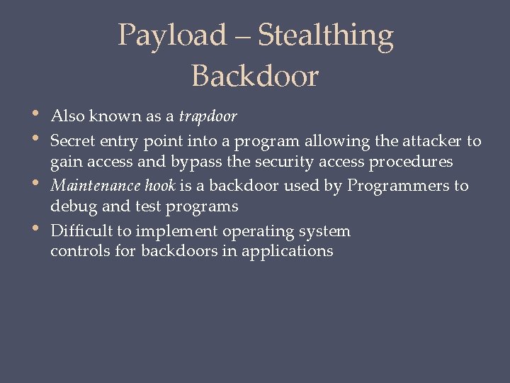 Payload – Stealthing Backdoor • • Also known as a trapdoor Secret entry point