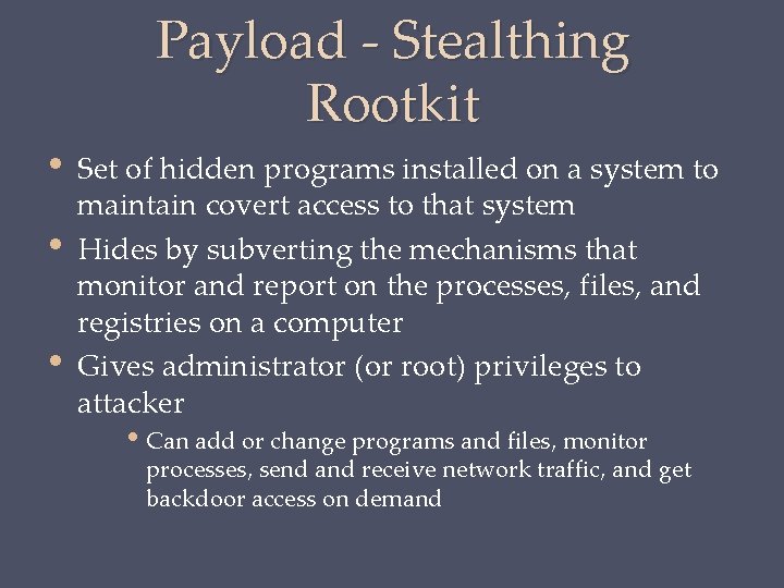  • • • Payload - Stealthing Rootkit Set of hidden programs installed on