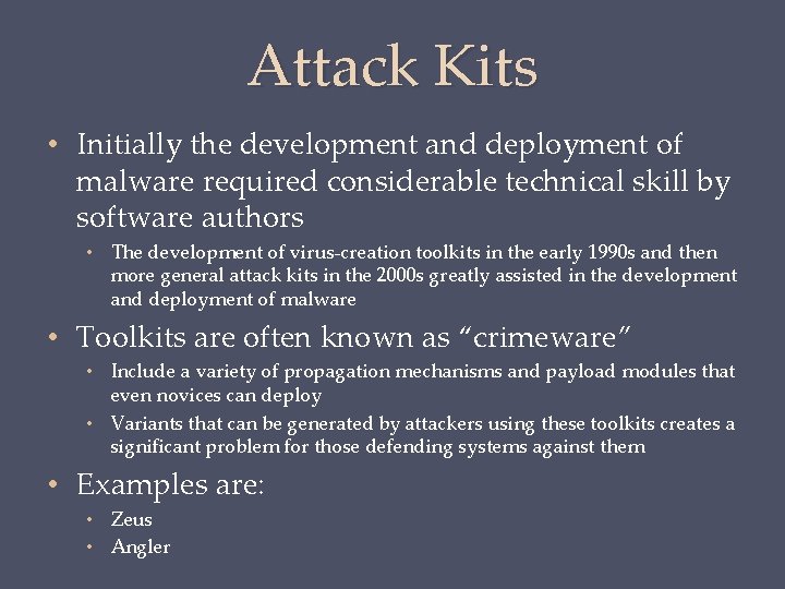 Attack Kits • Initially the development and deployment of malware required considerable technical skill