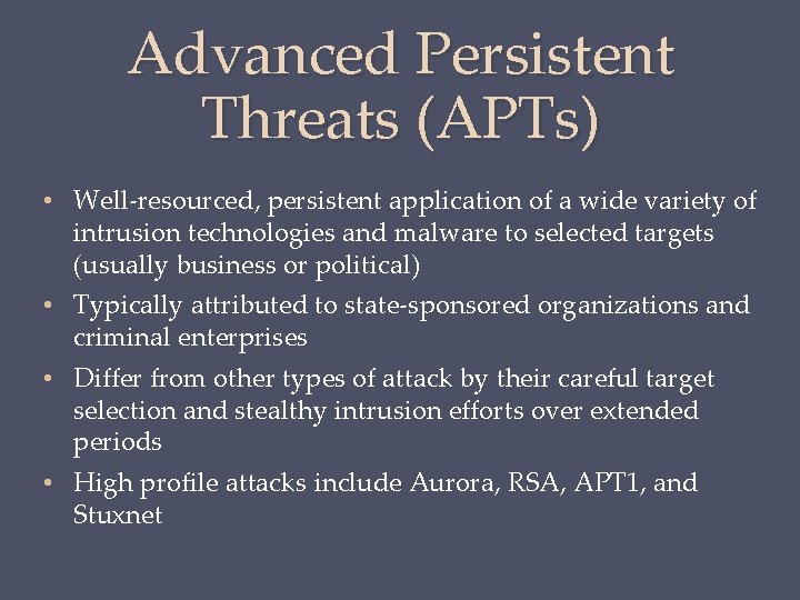 Advanced Persistent Threats (APTs) • Well-resourced, persistent application of a wide variety of intrusion