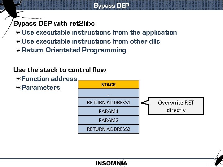 Bypass DEP with ret 2 libc Use executable instructions from the application Use executable