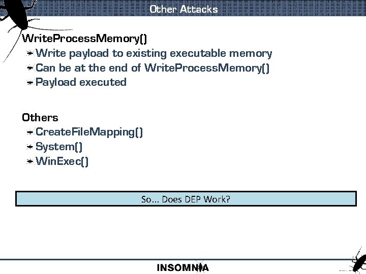 Other Attacks Write. Process. Memory() Write payload to existing executable memory Can be at