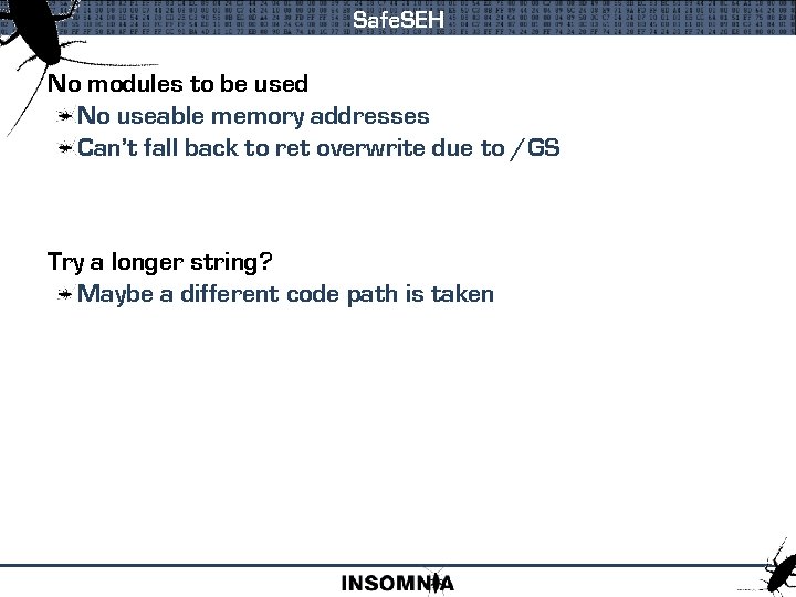 Safe. SEH No modules to be used No useable memory addresses Can’t fall back