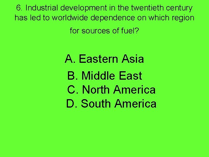 6. Industrial development in the twentieth century has led to worldwide dependence on which