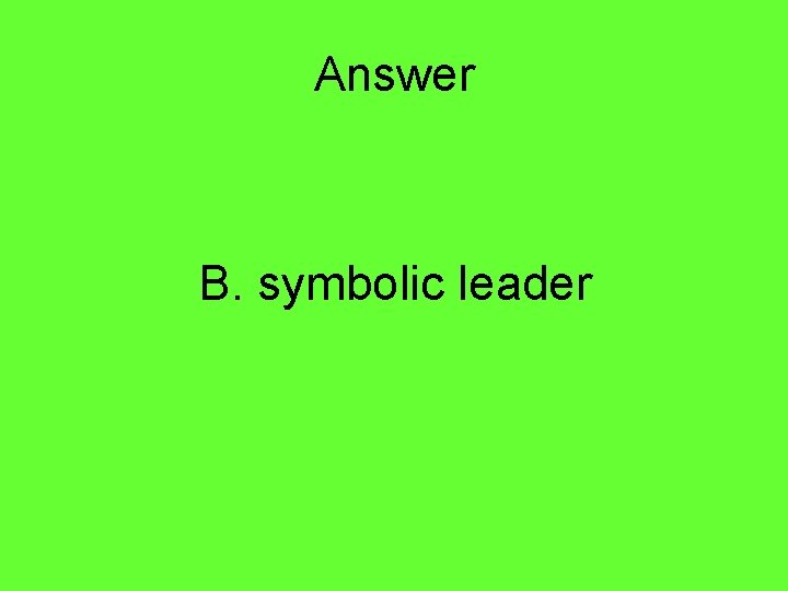 Answer B. symbolic leader 