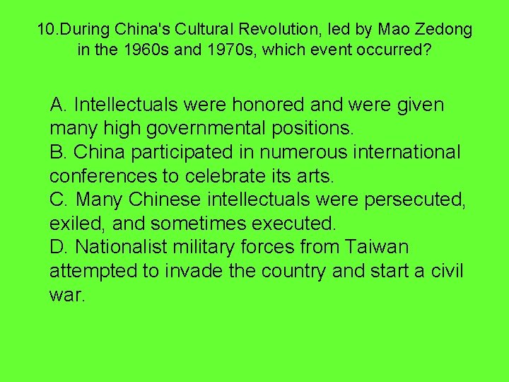 10. During China's Cultural Revolution, led by Mao Zedong in the 1960 s and