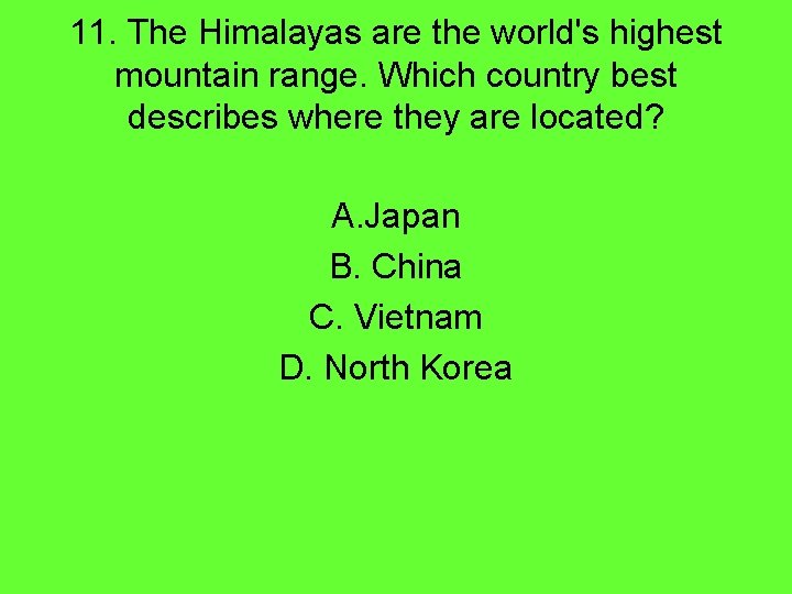 11. The Himalayas are the world's highest mountain range. Which country best describes where