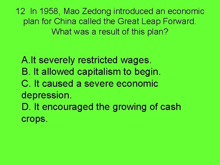 12 In 1958, Mao Zedong introduced an economic plan for China called the Great