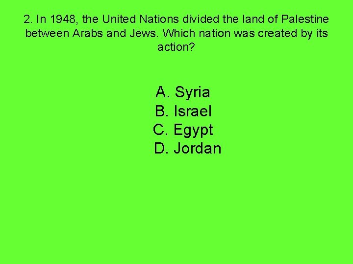 2. In 1948, the United Nations divided the land of Palestine between Arabs and