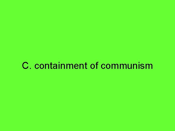 C. containment of communism 