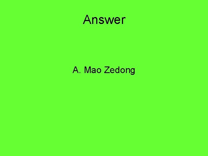 Answer A. Mao Zedong 