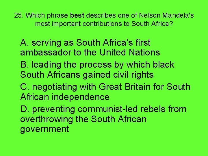 25. Which phrase best describes one of Nelson Mandela's most important contributions to South