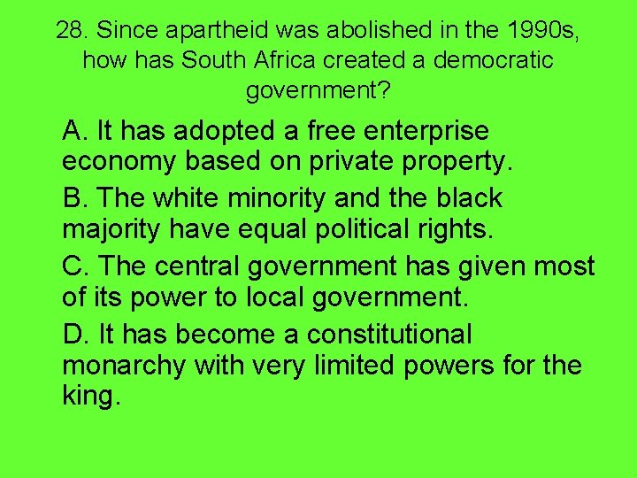 28. Since apartheid was abolished in the 1990 s, how has South Africa created