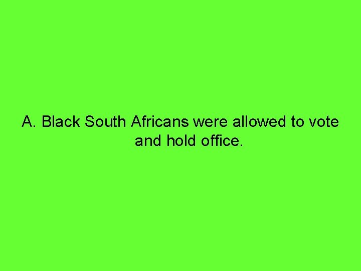 A. Black South Africans were allowed to vote and hold office. 