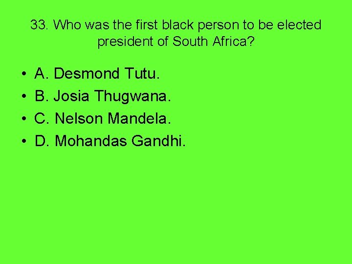 33. Who was the first black person to be elected president of South Africa?
