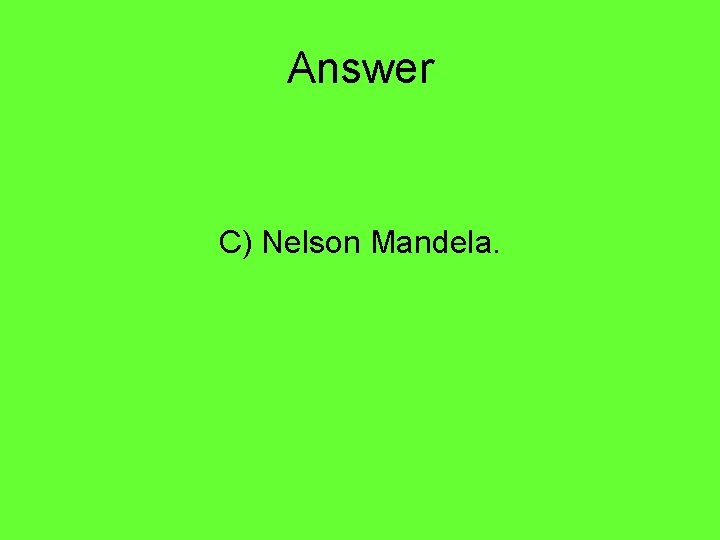 Answer C) Nelson Mandela. 