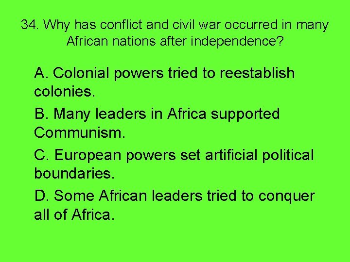 34. Why has conflict and civil war occurred in many African nations after independence?