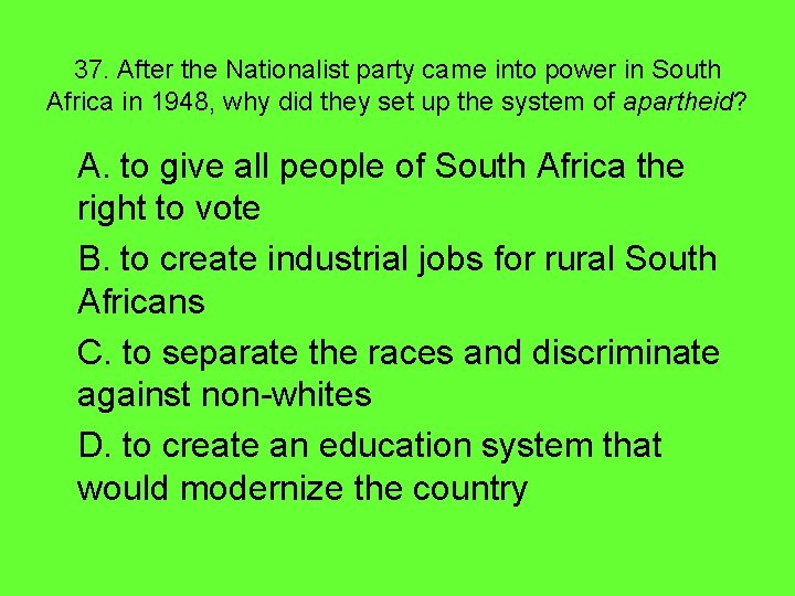 37. After the Nationalist party came into power in South Africa in 1948, why