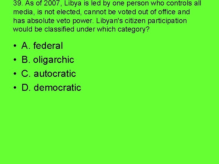 39. As of 2007, Libya is led by one person who controls all media,