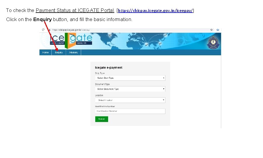 To check the Payment Status at ICEGATE Portal. [https: //cbicpay. icegate. gov. in/iceepay/] Click