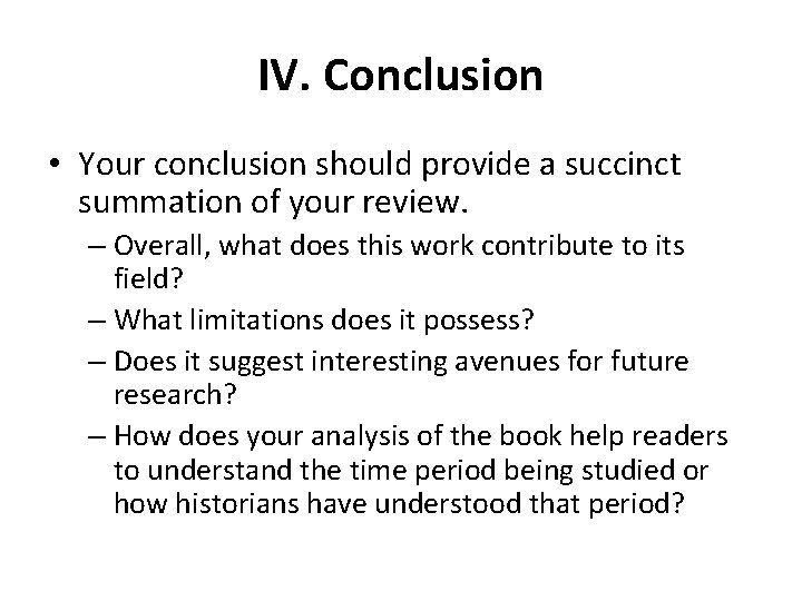 IV. Conclusion • Your conclusion should provide a succinct summation of your review. –