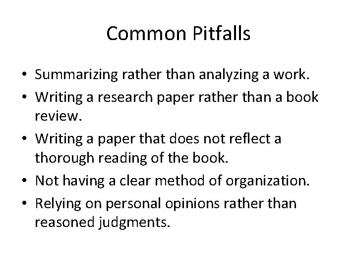 Common Pitfalls • Summarizing rather than analyzing a work. • Writing a research paper