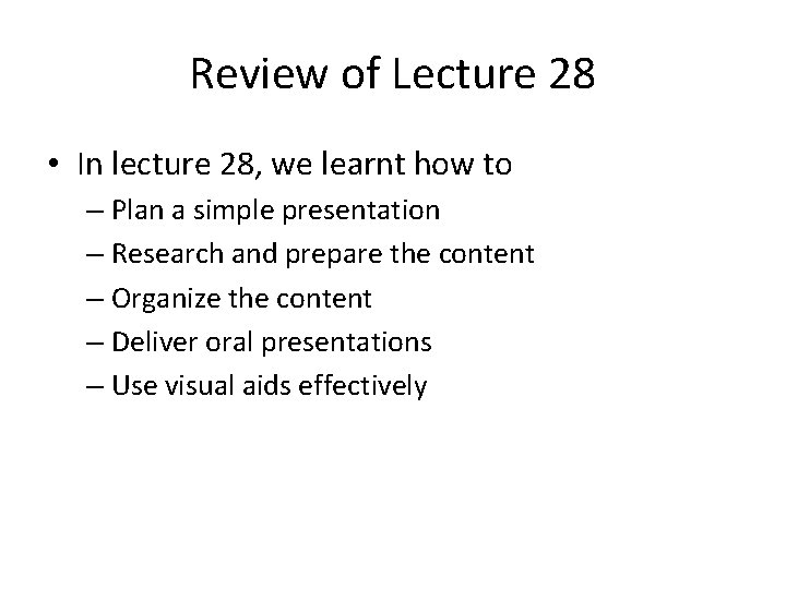 Review of Lecture 28 • In lecture 28, we learnt how to – Plan