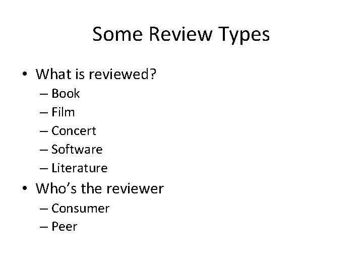 Some Review Types • What is reviewed? – Book – Film – Concert –