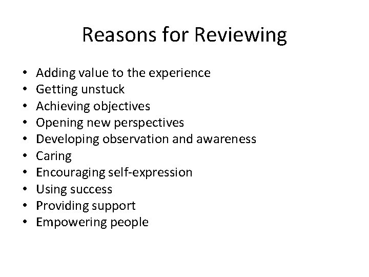 Reasons for Reviewing • • • Adding value to the experience Getting unstuck Achieving