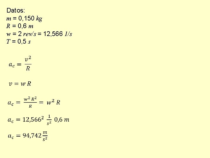 Datos: m = 0, 150 kg R = 0, 6 m w = 2