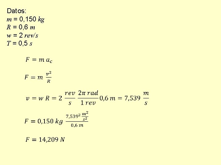 Datos: m = 0, 150 kg R = 0, 6 m w = 2